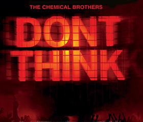 DON'T THINK - THE CHEMICAL BROTHERS 